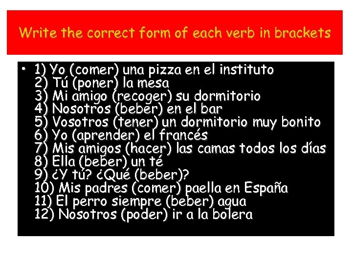 Write the correct form of each verb in brackets • 1) Yo (comer) una