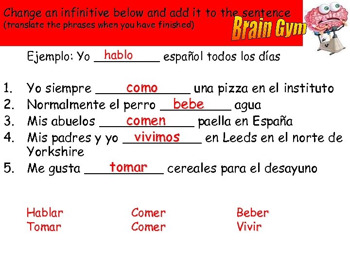 Change an infinitive below and add it to the sentence (translate the phrases when