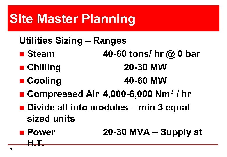 Site Master Planning 22 Utilities Sizing – Ranges n Steam 40 -60 tons/ hr