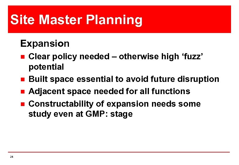 Site Master Planning Expansion n n 24 Clear policy needed – otherwise high ‘fuzz’