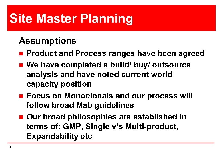 Site Master Planning Assumptions n n 3 Product and Process ranges have been agreed