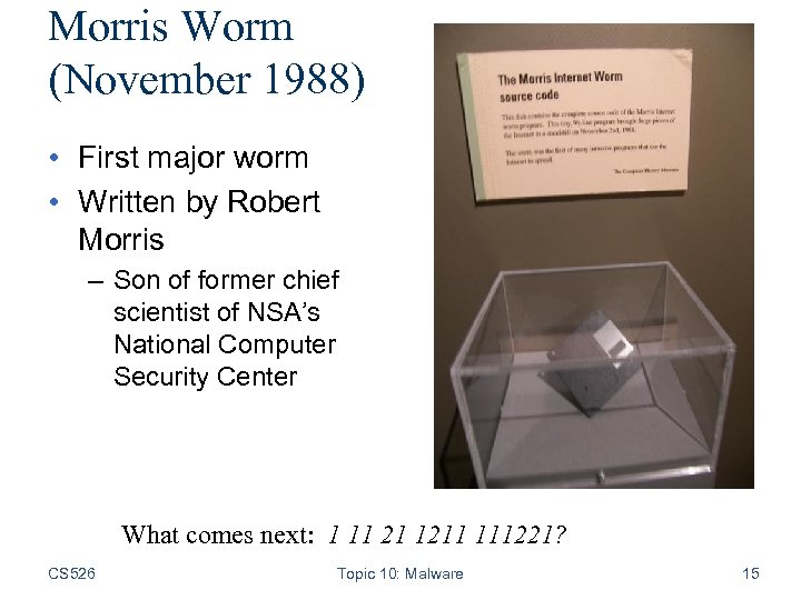 Morris Worm (November 1988) • First major worm • Written by Robert Morris –