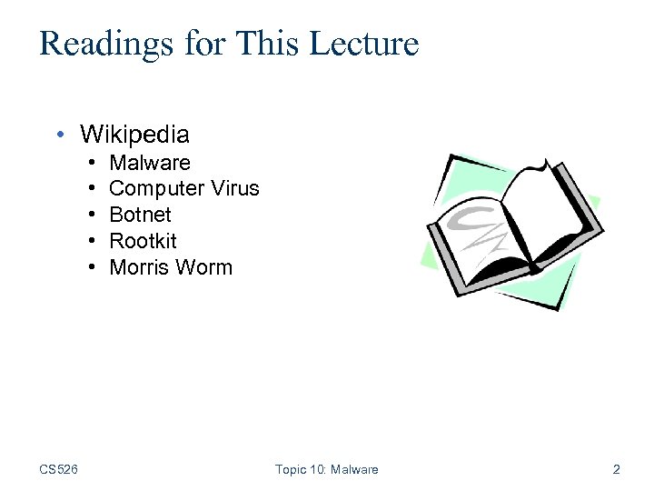 Readings for This Lecture • Wikipedia • • • CS 526 Malware Computer Virus