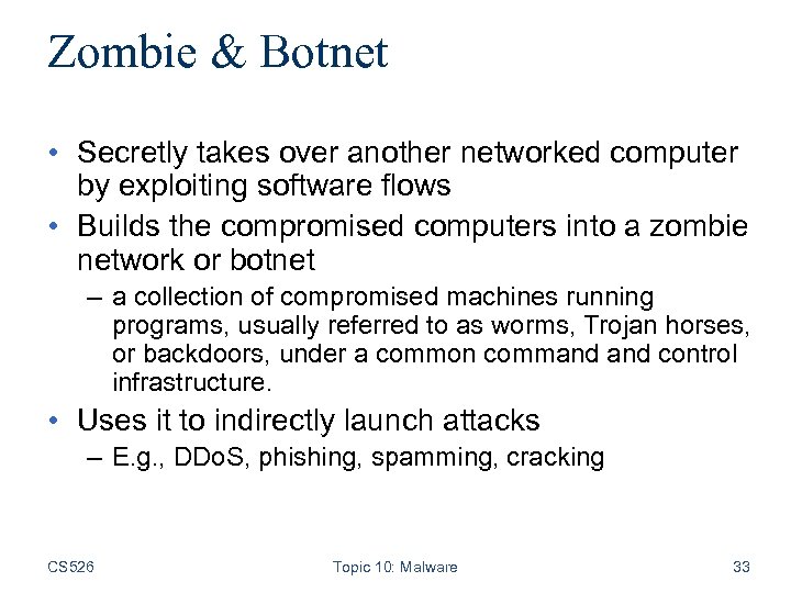 Zombie & Botnet • Secretly takes over another networked computer by exploiting software flows