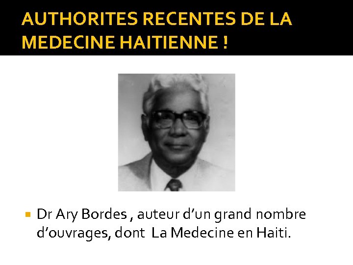 AUTHORITES RECENTES DE LA MEDECINE HAITIENNE ! Dr Ary Bordes , auteur d’un grand