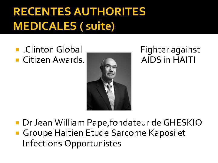 RECENTES AUTHORITES MEDICALES ( suite) . Clinton Global Citizen Awards. Fighter against AIDS in
