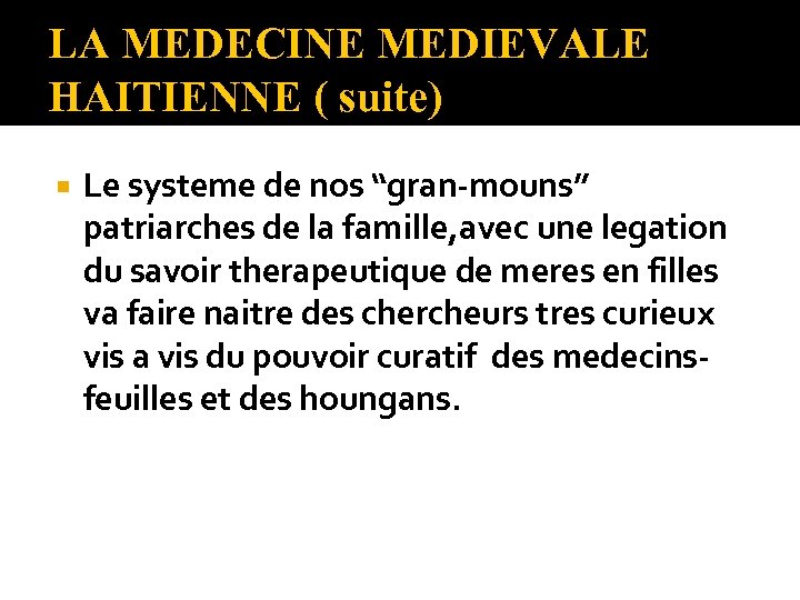 LA MEDECINE MEDIEVALE HAITIENNE ( suite) Le systeme de nos “gran-mouns” patriarches de la