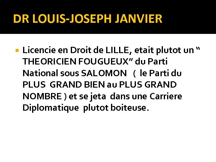 DR LOUIS-JOSEPH JANVIER Licencie en Droit de LILLE, etait plutot un “ THEORICIEN FOUGUEUX”