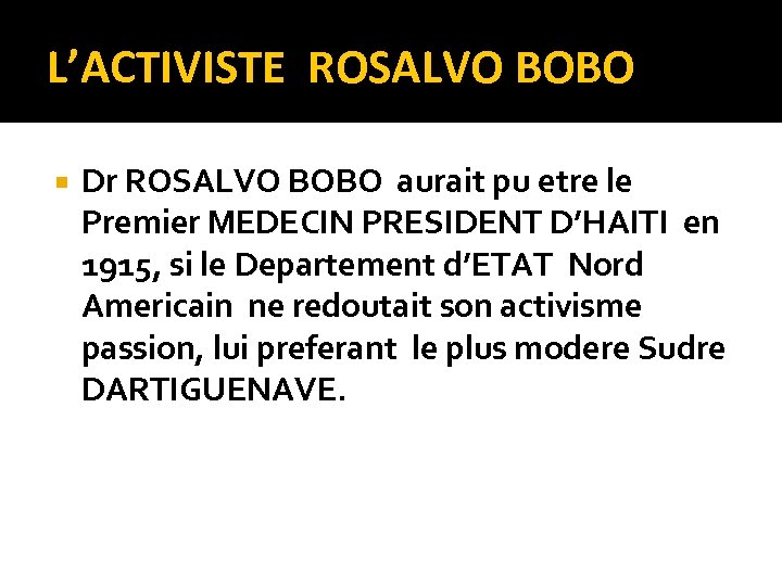 L’ACTIVISTE ROSALVO BOBO Dr ROSALVO BOBO aurait pu etre le Premier MEDECIN PRESIDENT D’HAITI
