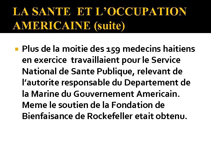 LA SANTE ET L’OCCUPATION AMERICAINE (suite) Plus de la moitie des 159 medecins haitiens