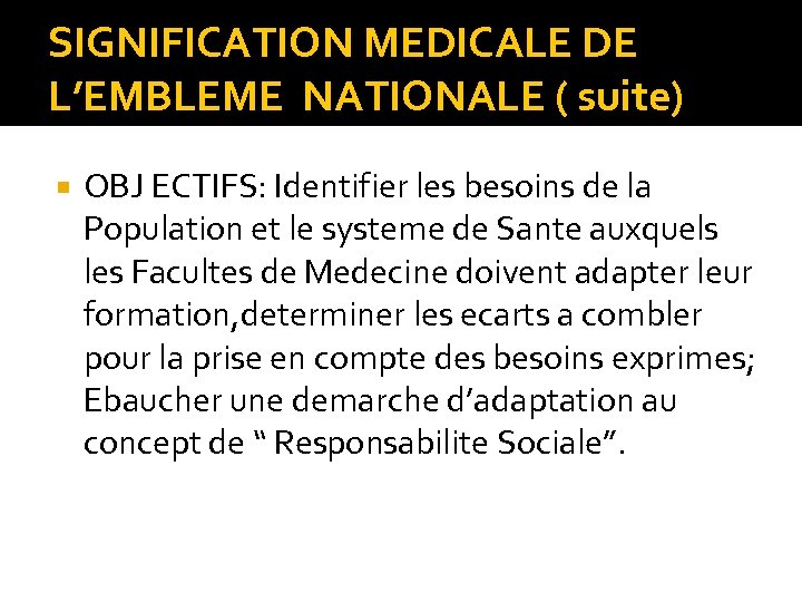 SIGNIFICATION MEDICALE DE L’EMBLEME NATIONALE ( suite) OBJ ECTIFS: Identifier les besoins de la
