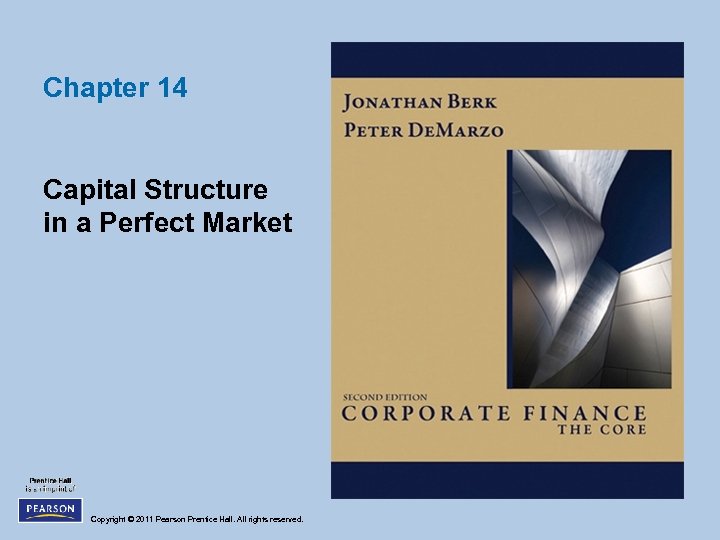 Chapter 14 Capital Structure in a Perfect Market Copyright © 2011 Pearson Prentice Hall.