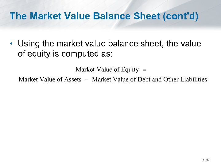 The Market Value Balance Sheet (cont'd) • Using the market value balance sheet, the