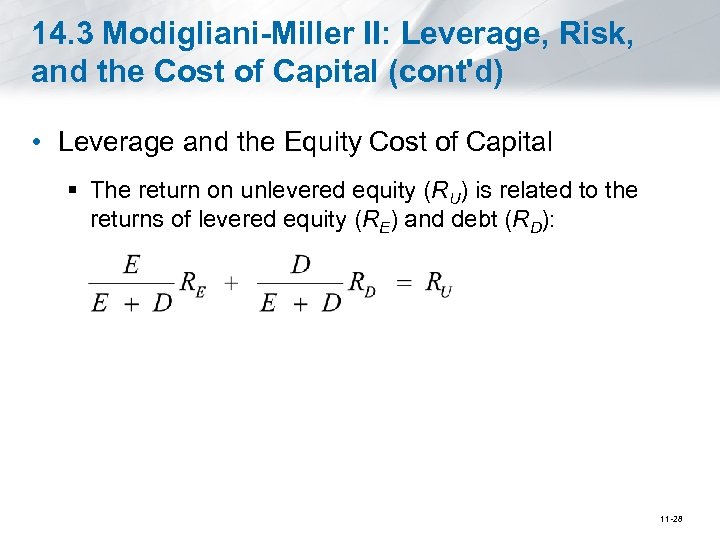 14. 3 Modigliani-Miller II: Leverage, Risk, and the Cost of Capital (cont'd) • Leverage