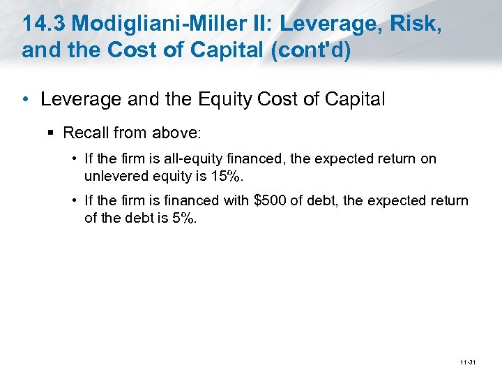 14. 3 Modigliani-Miller II: Leverage, Risk, and the Cost of Capital (cont'd) • Leverage