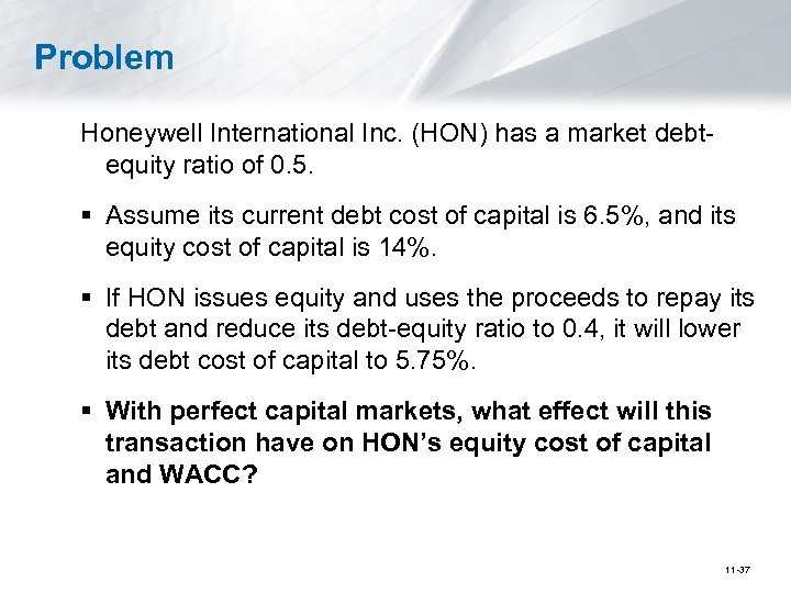 Problem Honeywell International Inc. (HON) has a market debtequity ratio of 0. 5. §