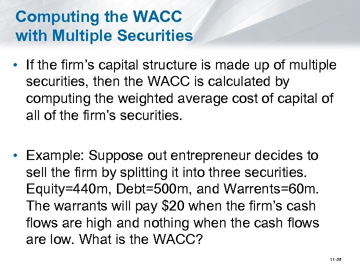 Computing the WACC with Multiple Securities • If the firm’s capital structure is made