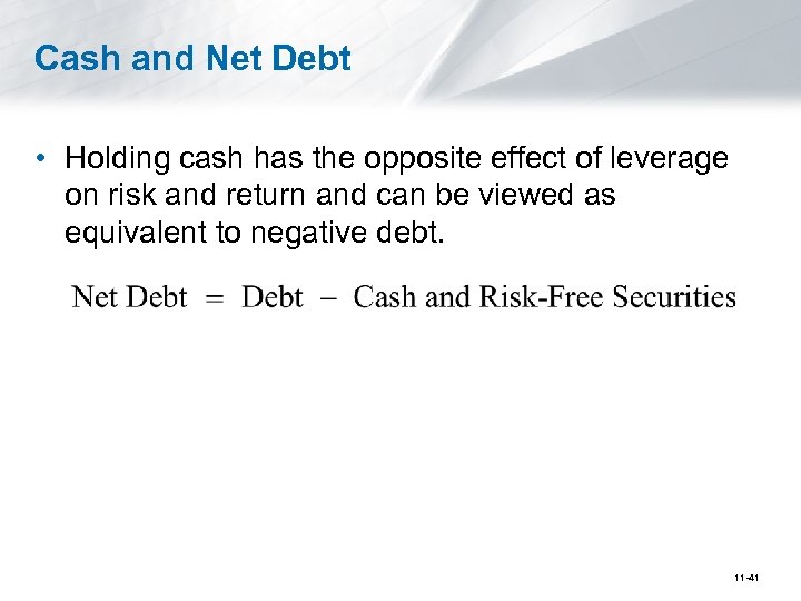 Cash and Net Debt • Holding cash has the opposite effect of leverage on