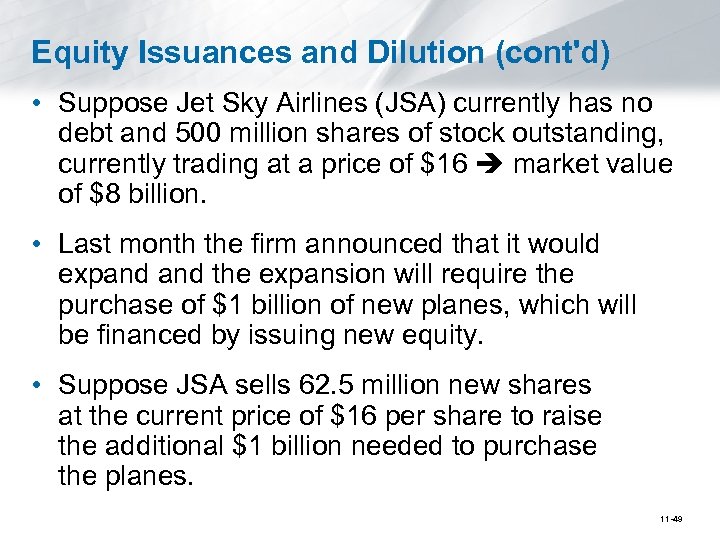 Equity Issuances and Dilution (cont'd) • Suppose Jet Sky Airlines (JSA) currently has no