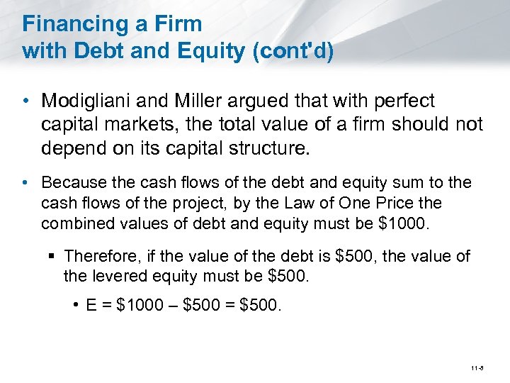 Financing a Firm with Debt and Equity (cont'd) • Modigliani and Miller argued that