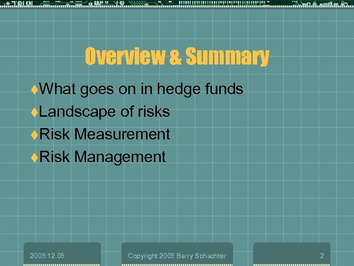 Overview & Summary t. What goes on in hedge funds t. Landscape of risks