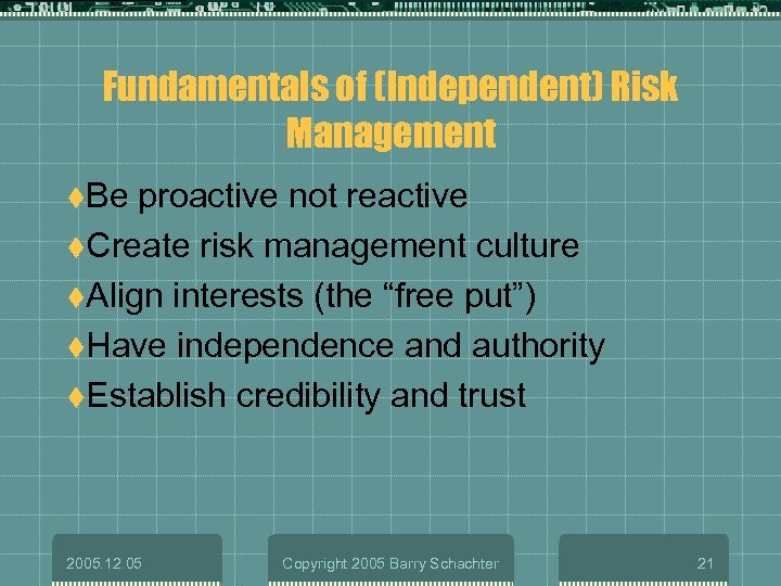 Fundamentals of (Independent) Risk Management t. Be proactive not reactive t. Create risk management