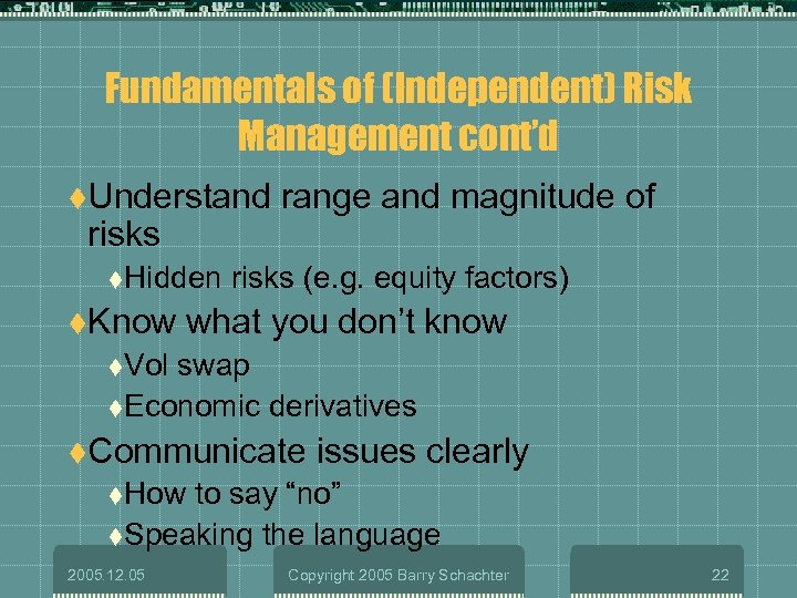 Fundamentals of (Independent) Risk Management cont’d t. Understand risks t. Hidden t. Know range