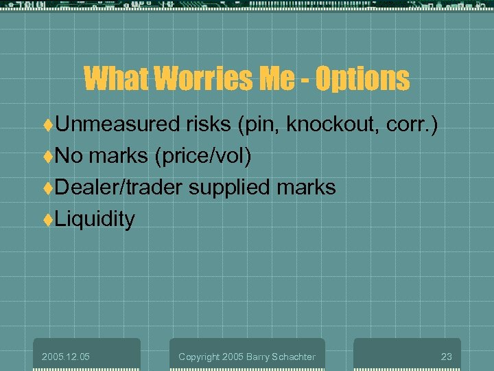 What Worries Me - Options t. Unmeasured risks (pin, knockout, corr. ) t. No