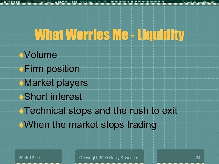 What Worries Me - Liquidity t. Volume t. Firm position t. Market players t.