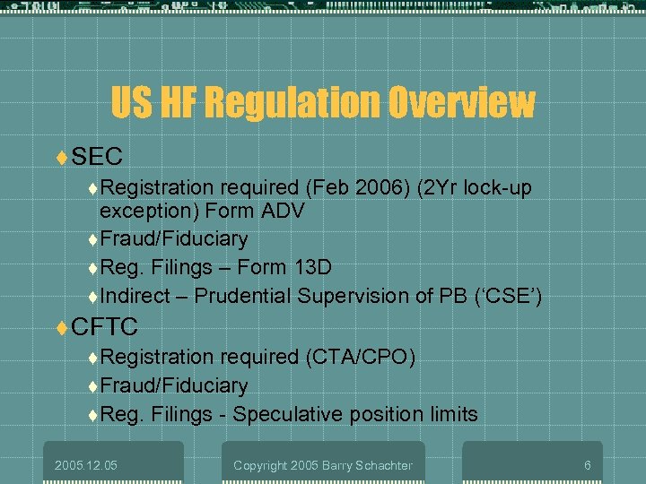 US HF Regulation Overview t SEC t Registration required (Feb 2006) (2 Yr lock-up