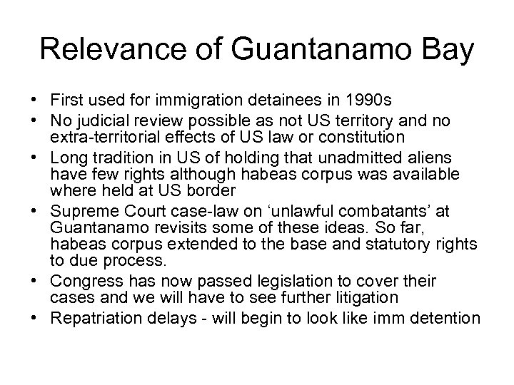Relevance of Guantanamo Bay • First used for immigration detainees in 1990 s •