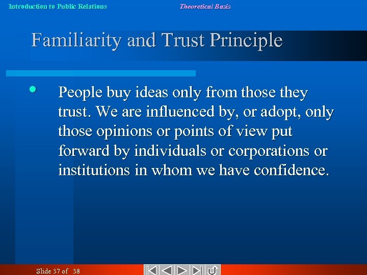 Introduction to Public Relations Theoretical Basis Familiarity and Trust Principle • People buy ideas