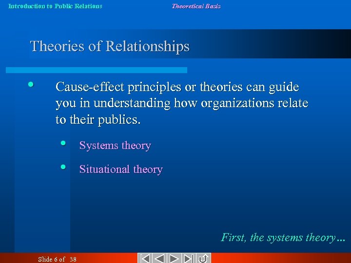 Introduction to Public Relations Theoretical Basis Theories of Relationships • Cause-effect principles or theories
