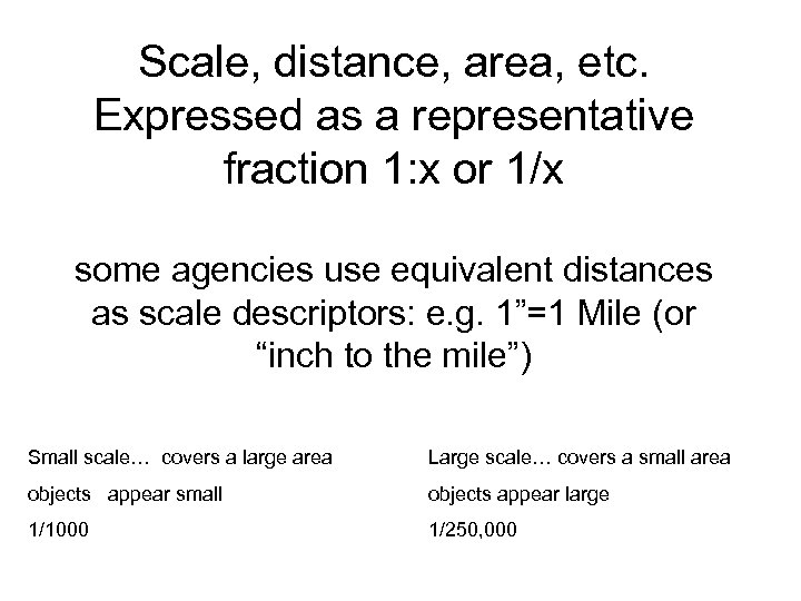 Scale, distance, area, etc. Expressed as a representative fraction 1: x or 1/x some