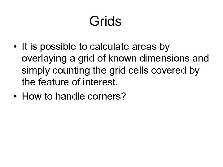 Grids • It is possible to calculate areas by overlaying a grid of known