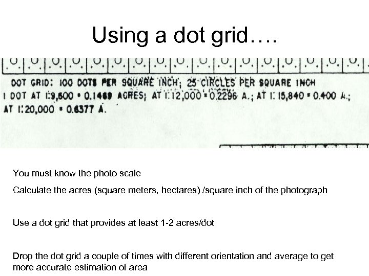 Using a dot grid…. You must know the photo scale Calculate the acres (square