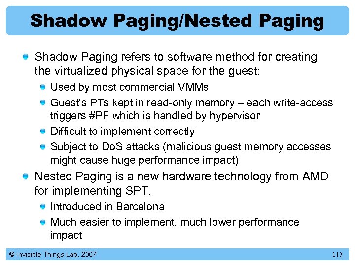 Shadow Paging/Nested Paging Shadow Paging refers to software method for creating the virtualized physical