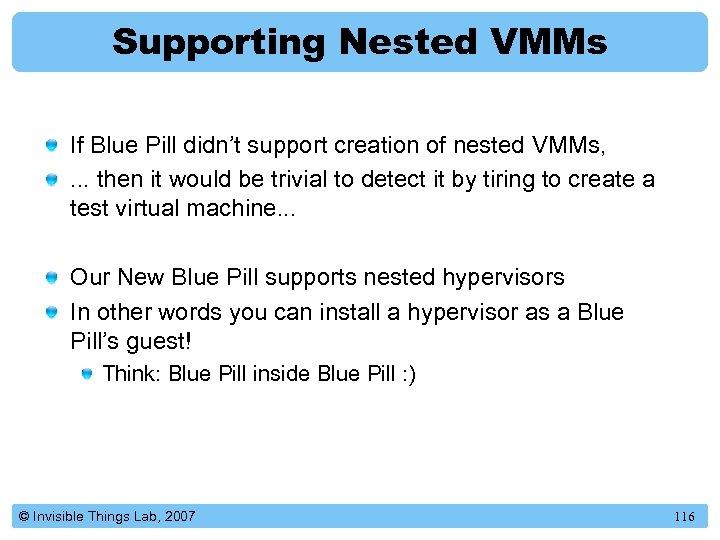 Supporting Nested VMMs If Blue Pill didn’t support creation of nested VMMs, . .