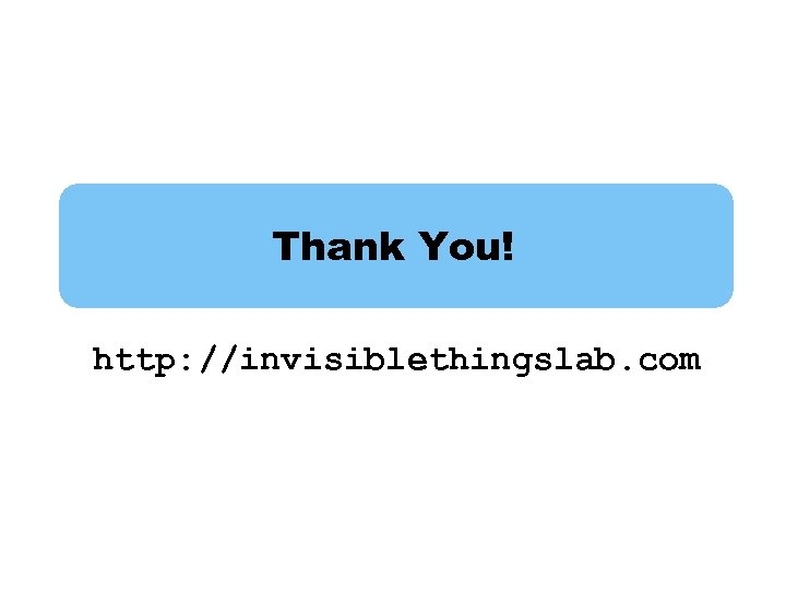 Thank You! http: //invisiblethingslab. com 