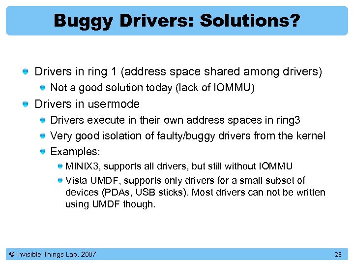Buggy Drivers: Solutions? Drivers in ring 1 (address space shared among drivers) Not a