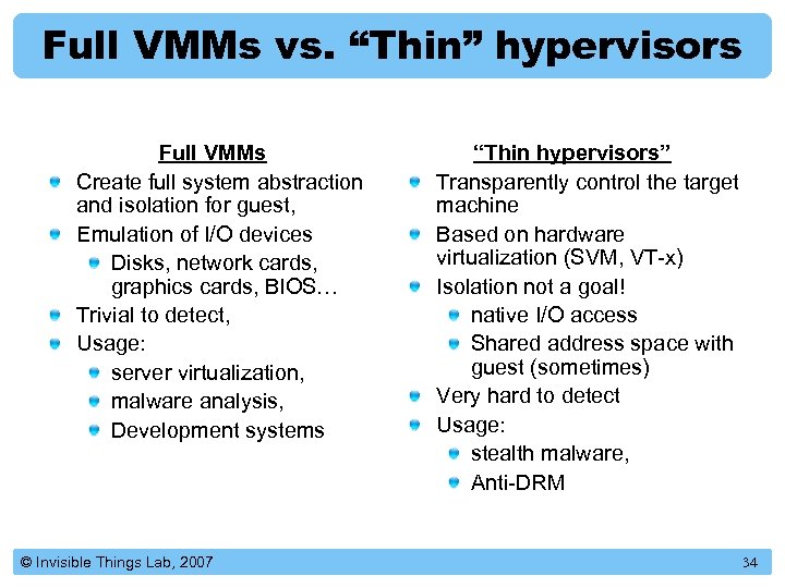 Full VMMs vs. “Thin” hypervisors Full VMMs Create full system abstraction and isolation for