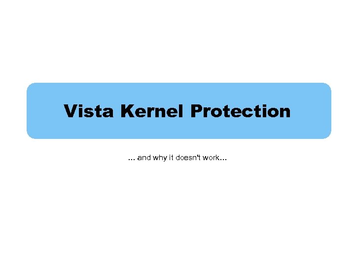 Vista Kernel Protection … and why it doesn't work… 