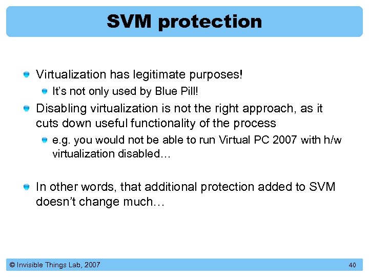 SVM protection Virtualization has legitimate purposes! It’s not only used by Blue Pill! Disabling