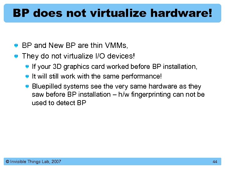 BP does not virtualize hardware! BP and New BP are thin VMMs, They do