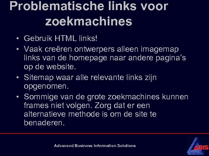 Problematische links voor zoekmachines • Gebruik HTML links! • Vaak creëren ontwerpers alleen imagemap