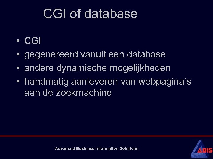 CGI of database • • CGI gegenereerd vanuit een database andere dynamische mogelijkheden handmatig