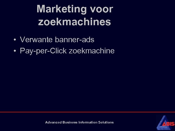 Marketing voor zoekmachines • Verwante banner-ads • Pay-per-Click zoekmachine Advanced Business Information Solutions 