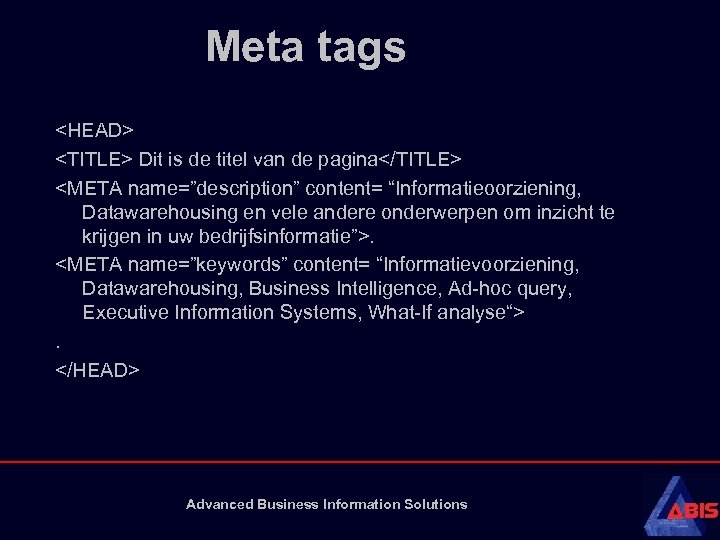 Meta tags <HEAD> <TITLE> Dit is de titel van de pagina</TITLE> <META name=”description” content=