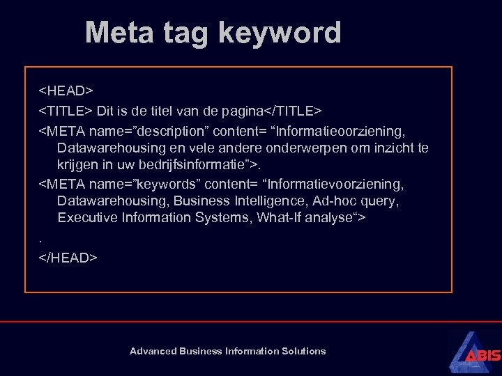 Meta tag keyword <HEAD> <TITLE> Dit is de titel van de pagina</TITLE> <META name=”description”