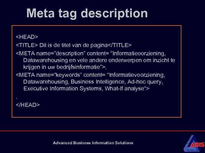 Meta tag description <HEAD> <TITLE> Dit is de titel van de pagina</TITLE> <META name=”description”
